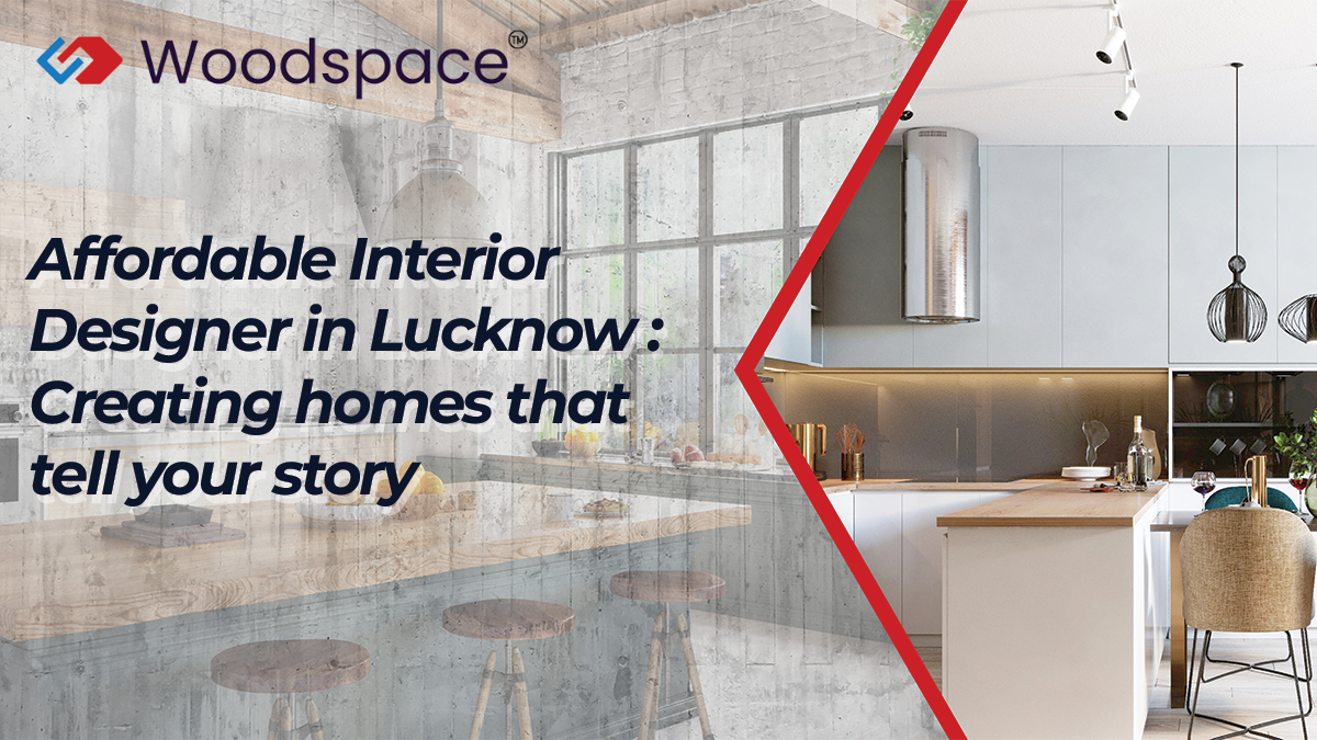 Affordable Interior Designer in Lucknow: Creating homes that tell your story