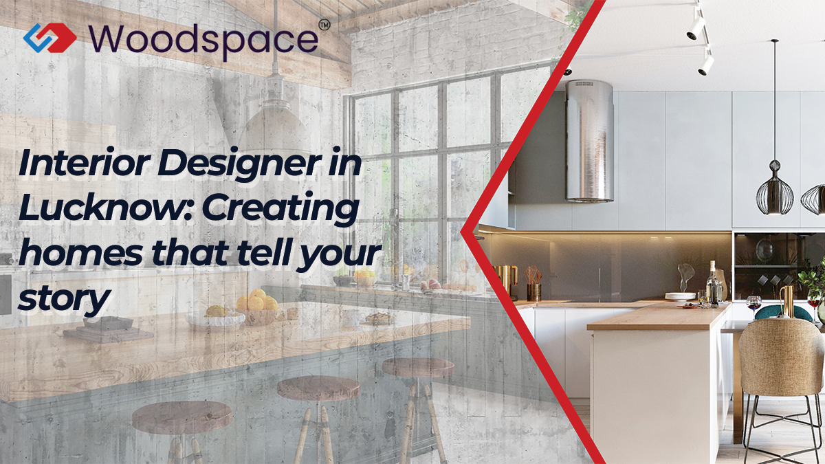 Interior Designer in Lucknow: Creating homes that tell your story