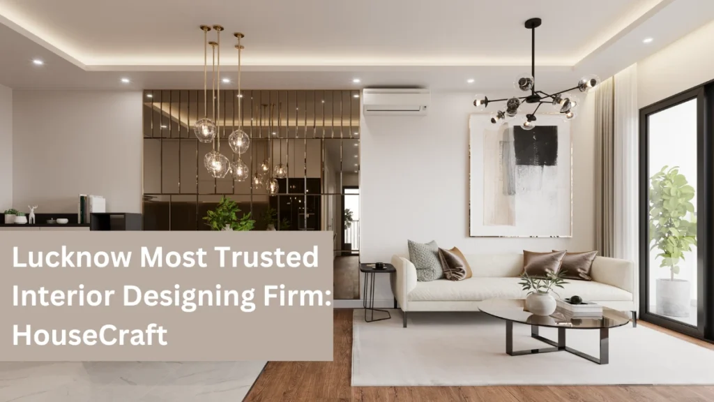 Lucknow Most Trusted Interior Designing Firm: HouseCraft