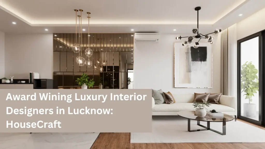 Award Wining Luxury Interior Designers in Lucknow