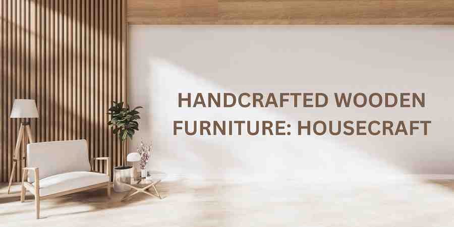 Best Handcrafted Wooden Furniture in Lucknow: HouseCraft