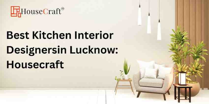 Best Kitchen Interior Designers in Lucknow: Housecraft