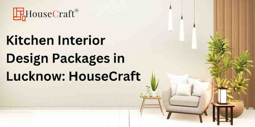 Kitchen Interior Design Packages in Lucknow: HouseCraft