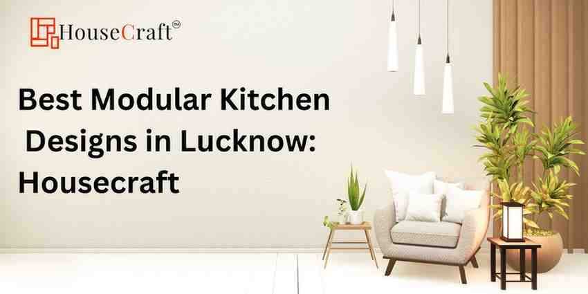 Best Modular Kitchen Designs in Lucknow: Housecraft