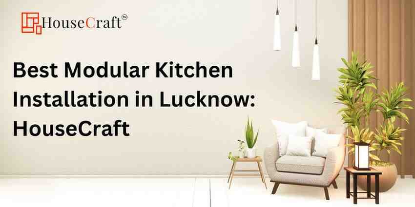 Best Modular Kitchen Installation in Lucknow: HouseCraft