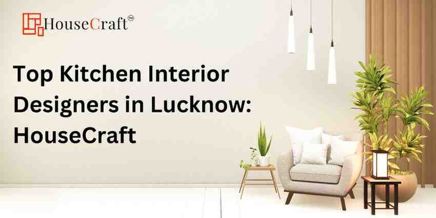 Top Kitchen Interior Designers in Lucknow: HouseCraft