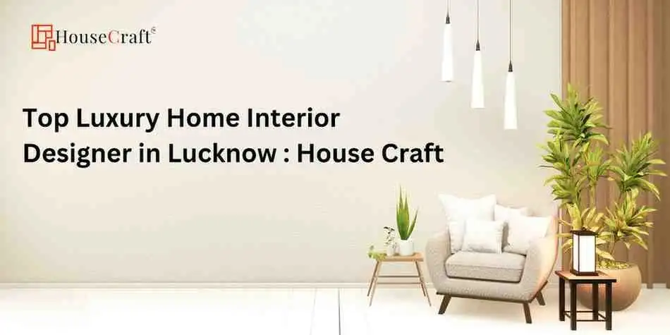 HouseCraft: Top Luxury Home Interior Designer in Lucknow | Transform Your Space