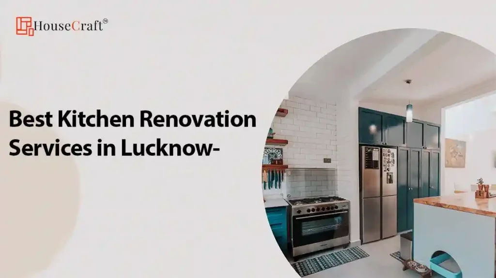 Best Kitchen Renovation Services in Lucknow- HouseCraft(2024)