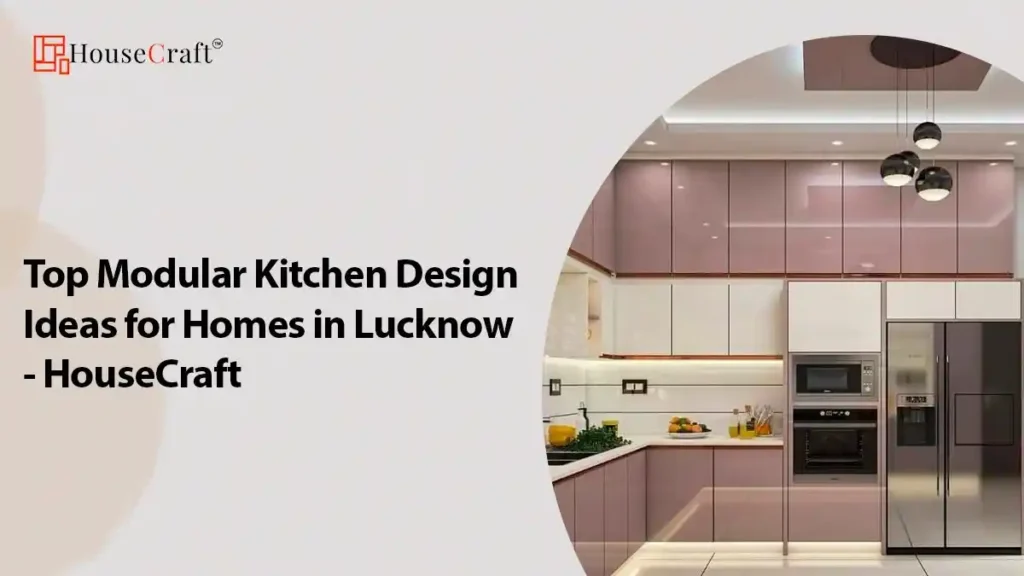 Top Modular Kitchen Design Ideas for Homes in Lucknow - HouseCraft: