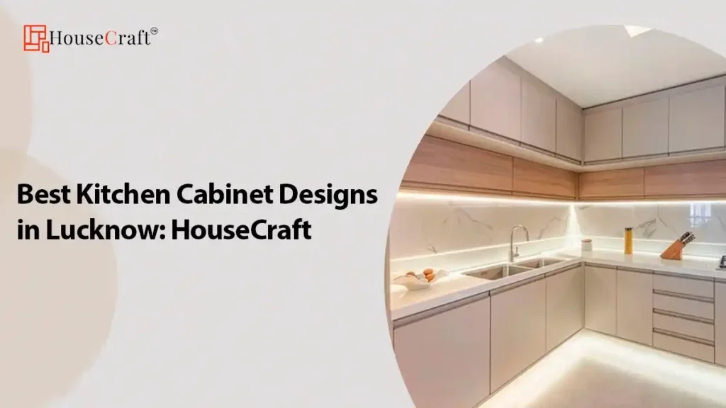 Best Kitchen Cabinet Designs in Lucknow: HouseCraft