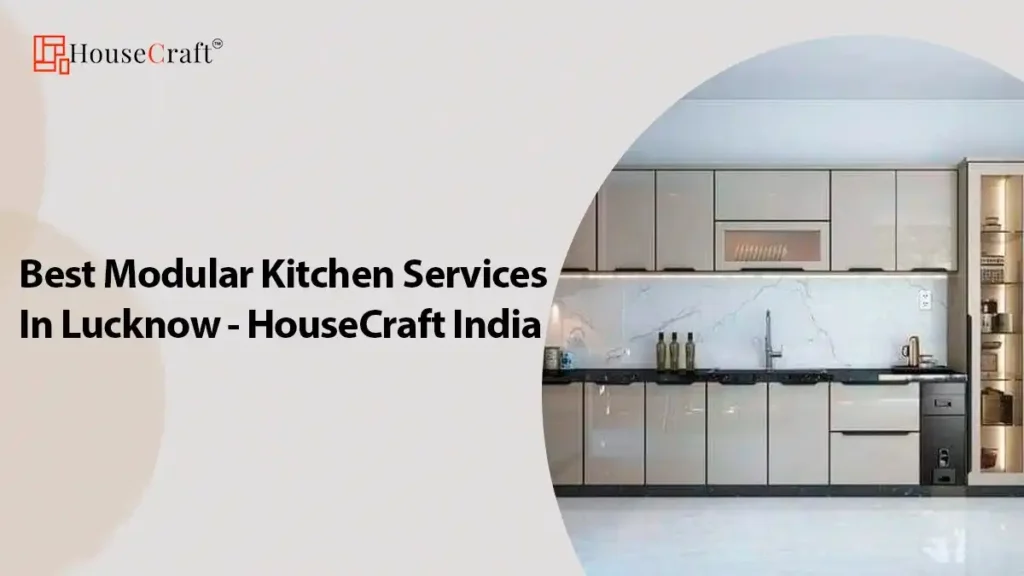 Best Modular Kitchen Services In Lucknow - HouseCraft India